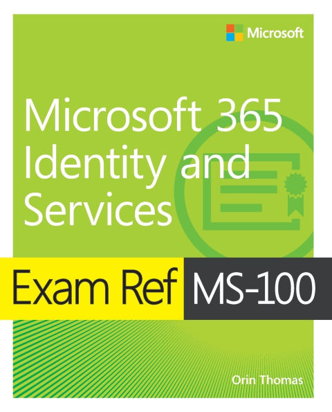 Exam Ref MS-100 Microsoft 365 Identity and Services