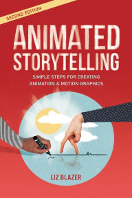 Title: Animated Storytelling / Edition 2, Author: Liz Blazer