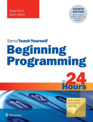 Title: Beginning Programming in 24 Hours, Sams Teach Yourself (Barnes & Noble Exclusive Edition), Author: Dean Miller