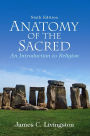 Anatomy of the Sacred: An Introduction to Religion / Edition 6