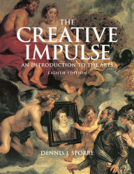 Title: Creative Impulse: An Introduction to the Arts / Edition 8, Author: Dennis Sporre