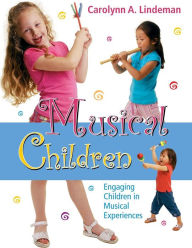 Title: Musical Children: Engaging Children in Musical Experiences / Edition 1, Author: Carolynn Lindeman