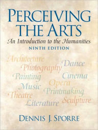 Perceiving the Arts: An Introduction to the Humanities / Edition 9