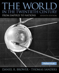 Title: World in the Twentieth Century, The: From Empires to Nations / Edition 7, Author: Daniel  Brower