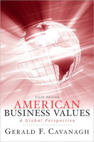 Title: American Business Values / Edition 6, Author: Gerald F Cavanagh