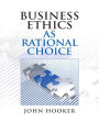 Business Ethics as Rational Choice / Edition 1