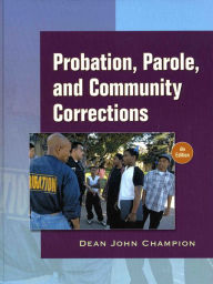 Title: Probation, Parole and Community Corrections / Edition 6, Author: Dean Champion