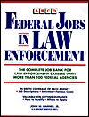 Federal Jobs in Law Enforcement: The Complete Job Bank for Law Enforcement Careers with More Than 100 Federal Agencies, in-Depth Coverage of Each Agency, Job Descriptions, Activities, Famous Cases, Valuable Job-Getting Guidance, How to Qualify, Where to A