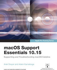 Title: macOS Support Essentials 10.15 - Apple Pro Training Series: Supporting and Troubleshooting macOS Catalina / Edition 1, Author: Adam Karneboge