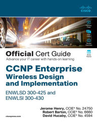 Title: CCNP Enterprise Wireless Design ENWLSD 300-425 and Implementation ENWLSI 300-430 Official Cert Guide: Designing & Implementing Cisco Enterprise Wireless Networks, Author: Jerome Henry