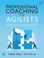 Professional Coaching for Agilists: Accelerating Agile Adoption