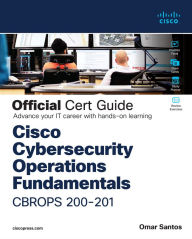 Title: Cisco Cybersecurity Operations Fundamentals CBROPS 200-201 Official Cert Guide, Author: Omar Santos