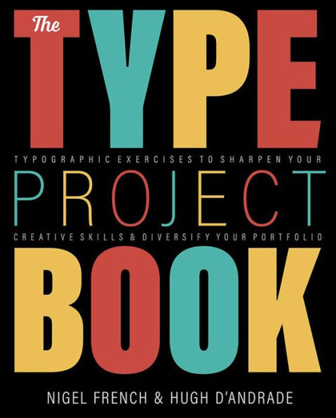 The Type Project Book: Typographic projects to sharpen your creative skills & diversify your portfolio