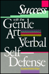 Success with the Gentle Art of Verbal Self-Defense