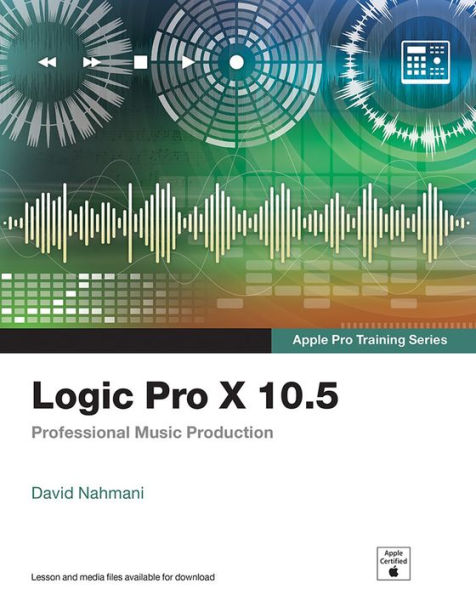 Logic Pro X 10.5 - Apple Pro Training Series: Professional Music Production