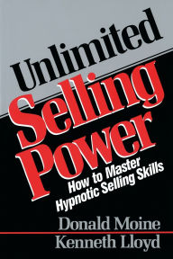 Unlimited Selling Power: How to Master Hypnotic Selling Skills