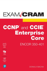 Title: CCNP and CCIE Enterprise Core ENCOR 350-401 Exam Cram, Author: Donald Bacha