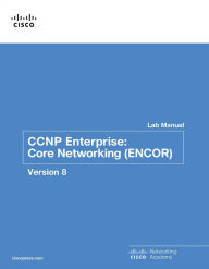 Title: CCNP Enterprise: Core Networking (ENCOR) v8 Lab Manual, Author: Cisco Networking Academy