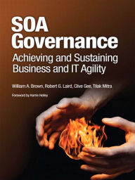 Title: SOA Governance: Achieving and Sustaining Business and IT Agility, Author: William Brown