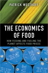 Title: The Economics of Food: How Feeding and Fueling the Planet Affects Food Prices, Author: Patrick Westhoff