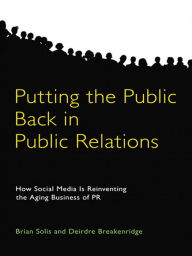 Title: Putting the Public Back in Public Relations: How Social Media Is Reinventing the Aging Business of PR, Author: Brian Solis
