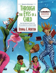 Title: Through the Eyes of a Child: An Introduction to Children's Literature / Edition 8, Author: Donna Norton