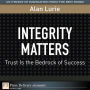 Integrity Matters: Trust Is the Bedrock of Success