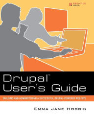 Drupal User's Guide: Building and Administering a Successful Drupal-Powered Web Site / Edition 1