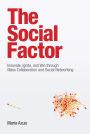 Social Factor, The: Innovate, Ignite, and Win through Mass Collaboration and Social Networking