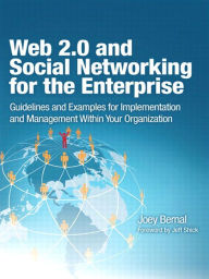 Title: Web 2.0 and Social Networking for the Enterprise: Guidelines and Examples for Implementation and Management Within Your Organization, Author: Joey Bernal