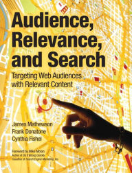 Title: Audience, Relevance, and Search: Targeting Web Audiences with Relevant Content, Author: James Mathewson