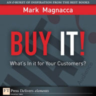 Buy It!: Whats in It for Your Customers?