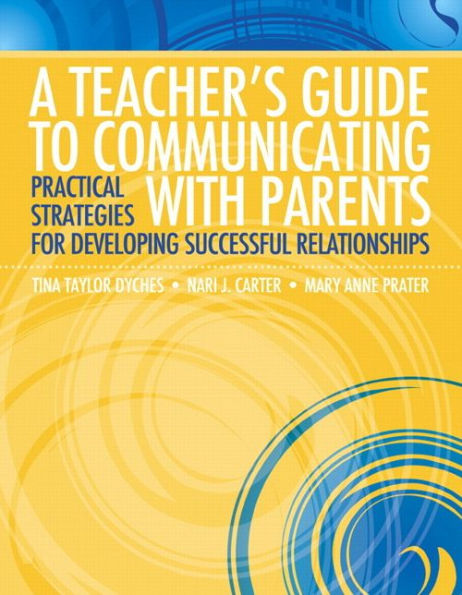 Teacher's Guide to Communicating with Parents, A: Practical Strategies for Developing Successful Relationships / Edition 1