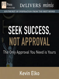 Seek Success, Not Approval: The Only Approval You Need is Yours