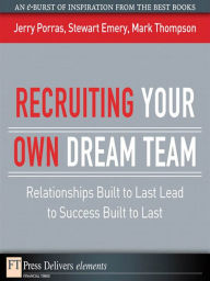Title: Recruiting Your Own Dream Team: Relationships Built to Last Lead to Success Built to Last, Author: Jerry Porras