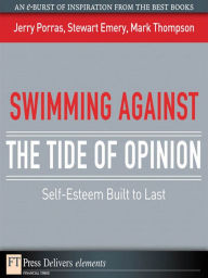 Title: Swimming Against the Tide of Opinion: Self-Esteem Built to Last, Author: Jerry Porras