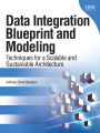 Data Integration Blueprint and Modeling: Techniques for a Scalable and Sustainable Architecture