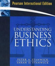 Understanding Business Ethics. Peter A. Stanwick, Sarah D. Stanwick