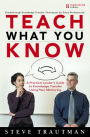 Teach What You Know: A Practical Leader's Guide to Knowledge Transfer Using Peer Mentoring / Edition 1