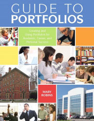 Title: Guide to Portfolios: Creating and Using Portfolios for Academic, Career, and Personal Success / Edition 1, Author: Mary Robins