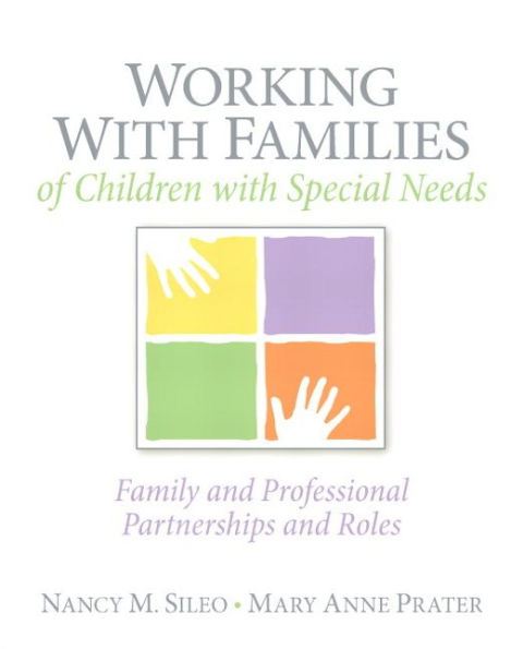 Working with Families of Children with Special Needs: Family and Professional Partnerships and Roles / Edition 1