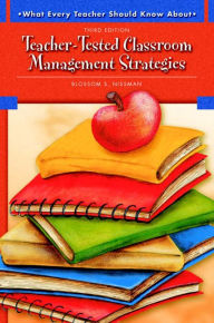Title: What Every Teacher Should Know About Teacher-Tested Classroom Management Strategies / Edition 3, Author: Blossom Nissman