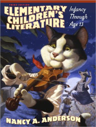 Elementary Children's Literature: Infancy Through Age 13 / Edition 3