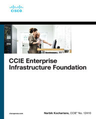 Title: CCIE Enterprise Infrastructure Foundation, Author: Narbik Kocharians