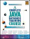 Complete Java Database Training Course: The Ultimate Cyber Classroom