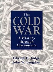 Title: The Cold War: A History Through Documents / Edition 1, Author: Edward H. Judge