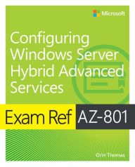 Title: Exam Ref AZ-801 Configuring Windows Server Hybrid Advanced Services, Author: Orin Thomas