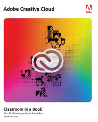 Title: Adobe Creative Cloud Classroom in a Book: Design Software Foundations with Adobe Creative Cloud, Author: Joseph Labrecque