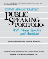 Title: School Administrator's Public Speaking Portfolio: With Model Speeches and Anecdotes, Author: P. Susan Mamchak