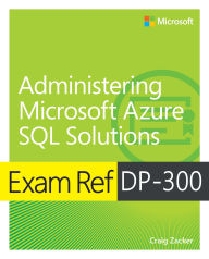 Title: Exam Ref DP-300 Administering Microsoft Azure SQL Solutions, Author: Craig Zacker